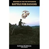 Battle for Danang: The 1968 TET Offensive (No Safe Spaces Book 3) Battle for Danang: The 1968 TET Offensive (No Safe Spaces Book 3) Kindle