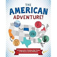 The American Adventure!: A Conservative Christian Kids' Guide to Us History and the 50 States