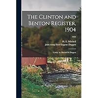 The Clinton and Benton Register, 1904; Comp. by Mitchell & Daggett; 1904 The Clinton and Benton Register, 1904; Comp. by Mitchell & Daggett; 1904 Paperback Hardcover