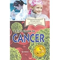 A Kid's Guide to Cancer (Understanding Disease and Wellness: Kids' Guides to Why People Get Sick and How They Can Stay Well) A Kid's Guide to Cancer (Understanding Disease and Wellness: Kids' Guides to Why People Get Sick and How They Can Stay Well) Hardcover Paperback