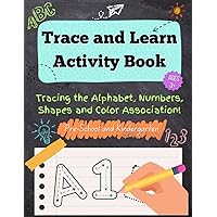 Trace and Learn Activity Book: Children's Tracing Activity Book for ABC's, Shapes, Numbers and Colors