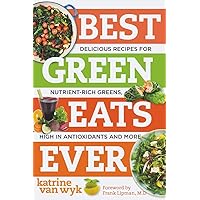 Best Green Eats Ever: Delicious Recipes for Nutrient-Rich Leafy Greens, High in Antioxidants and More (Best Ever) Best Green Eats Ever: Delicious Recipes for Nutrient-Rich Leafy Greens, High in Antioxidants and More (Best Ever) Paperback Kindle