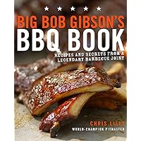 Big Bob Gibson's BBQ Book: Recipes and Secrets from a Legendary Barbecue Joint: A Cookbook Big Bob Gibson's BBQ Book: Recipes and Secrets from a Legendary Barbecue Joint: A Cookbook Paperback Kindle Spiral-bound