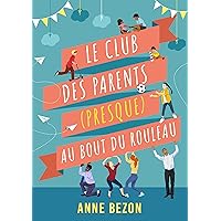Le Club des Parents (presque) au Bout du Rouleau (French Edition) Le Club des Parents (presque) au Bout du Rouleau (French Edition) Kindle Paperback