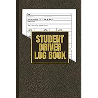 Student Driver Log Book: New Drivers Log, Driving Sessions Record Book, Driving Practice Lesson Writing Book, New Drivers Ed Notebook, Teen Driving Logbook