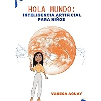 Hola Mundo: Inteligencia Artificial para Niños (Spanish Edition) Hola Mundo: Inteligencia Artificial para Niños (Spanish Edition) Paperback