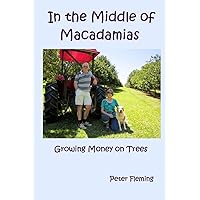 In the Middle of Macadamias: Growing Money on Trees In the Middle of Macadamias: Growing Money on Trees Paperback