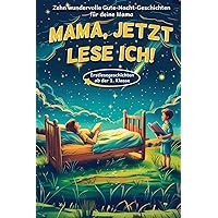 Mama, jetzt lese ich! Dein Kind liest dir die Gute-Nacht-Geschichten vor - Für Erstleser ab der 1. Klasse geeignet - mit Kapiteleinteilung (German Edition)