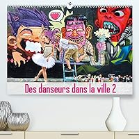 Des danseurs dans la ville 2 L'Oeil et le Mouvement(Premium, hochwertiger DIN A2 Wandkalender 2020, Kunstdruck in Hochglanz): Les danseurs fascinent, ... mensuel, 14 Pages ) (French Edition)