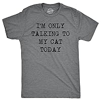 Mens Im Only Talking to My Cat Today T Shirt Funny Sarcastic Pet Kitty Lover Dad