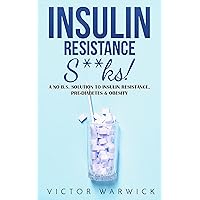 The Insulin Resistance Diet! A No B.S. Guide To Insulin Resistance, Pre-Diabetes & Obesity The Insulin Resistance Diet! A No B.S. Guide To Insulin Resistance, Pre-Diabetes & Obesity Kindle Paperback