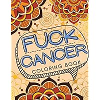 Fuck Cancer Coloring Book: Cuss Word and Motivational Coloring Book for Warrior Cancer Patient & Mandala Designs Fuck Cancer Coloring Book: Cuss Word and Motivational Coloring Book for Warrior Cancer Patient & Mandala Designs Paperback