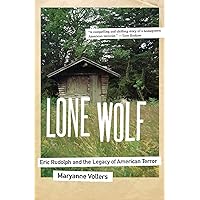 Lone Wolf: Eric Rudolph and the Legacy of American Terror Lone Wolf: Eric Rudolph and the Legacy of American Terror Kindle Paperback Hardcover