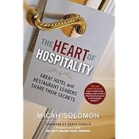 The Heart of Hospitality: Great Hotel and Restaurant Leaders Share Their Secrets The Heart of Hospitality: Great Hotel and Restaurant Leaders Share Their Secrets Paperback Kindle Hardcover