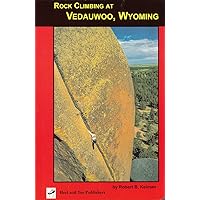 Rock Climbing at Vedauwoo, Wyoming: Climbs of the Eastern Medicine Bow National Forest Rock Climbing at Vedauwoo, Wyoming: Climbs of the Eastern Medicine Bow National Forest Paperback