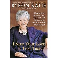 I Need Your Love - Is That True?: How to Stop Seeking Love, Approval, and Appreciation and Start Finding Them Instead I Need Your Love - Is That True?: How to Stop Seeking Love, Approval, and Appreciation and Start Finding Them Instead Paperback Audible Audiobook Kindle Hardcover Audio CD