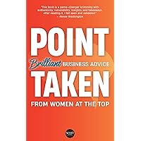 Point Taken: Brilliant Business Advice from Women at the Top Point Taken: Brilliant Business Advice from Women at the Top Kindle Paperback