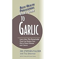User's Guide to Garlic (Basic Health Publications User's Guide) User's Guide to Garlic (Basic Health Publications User's Guide) Kindle Hardcover Paperback