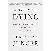 In My Time of Dying: How I Came Face to Face with the Idea of an Afterlife In My Time of Dying: How I Came Face to Face with the Idea of an Afterlife Hardcover Audible Audiobook Kindle Audio CD