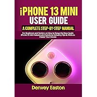 iPhone 13 Mini User Guide: A Complete Step-by-Step Manual for Beginners and Seniors on How to Setup the New Apple iPhone 13 Mini Features and Functions Including Tips & Tricks to Master Your Device iPhone 13 Mini User Guide: A Complete Step-by-Step Manual for Beginners and Seniors on How to Setup the New Apple iPhone 13 Mini Features and Functions Including Tips & Tricks to Master Your Device Kindle Hardcover Paperback