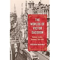 The Worlds of Victor Sassoon: Bombay, London, Shanghai, 1918–1941 The Worlds of Victor Sassoon: Bombay, London, Shanghai, 1918–1941 Hardcover