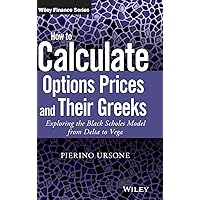 How to Calculate Options Prices and Their Greeks: Exploring the Black Scholes Model from Delta to Vega (Wiley Finance) How to Calculate Options Prices and Their Greeks: Exploring the Black Scholes Model from Delta to Vega (Wiley Finance) Hardcover Kindle