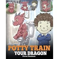 Potty Train Your Dragon: How to Potty Train Your Dragon Who Is Scared to Poop. A Cute Children Story on How to Make Potty Training Fun and Easy. (My Dragon Books)