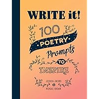 Write It!: 100 Poetry Prompts to Inspire Write It!: 100 Poetry Prompts to Inspire Diary