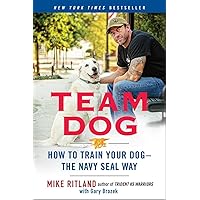 Team Dog: How to Train Your Dog--the Navy SEAL Way Team Dog: How to Train Your Dog--the Navy SEAL Way Paperback Kindle Audible Audiobook Hardcover MP3 CD