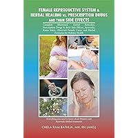 Female Reproductive System & Herbal Healing Vs. Prescription Drugs and Their Side Effects Female Reproductive System & Herbal Healing Vs. Prescription Drugs and Their Side Effects Kindle Hardcover Paperback