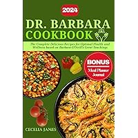 DR. BARBARA COOKBOOK: The Complete Delicious Recipes for Optimal Health and Wellness based on Barbara O’Neill’s Great Teachings DR. BARBARA COOKBOOK: The Complete Delicious Recipes for Optimal Health and Wellness based on Barbara O’Neill’s Great Teachings Paperback Kindle