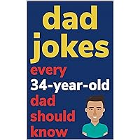 Dad Jokes Every 34 Year Old Dad Should Know Dad Jokes Every 34 Year Old Dad Should Know Kindle Paperback