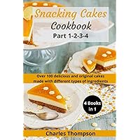 Snacking cakes cookbook: Part 1-4: Over 180 delicious and original cakes made with different types of ingredients(Traditional cakes,Cake with dried fruit,Cakes with chocolate,Cakes with fruit) Snacking cakes cookbook: Part 1-4: Over 180 delicious and original cakes made with different types of ingredients(Traditional cakes,Cake with dried fruit,Cakes with chocolate,Cakes with fruit) Paperback Kindle