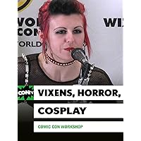 Comic Con Workshop: Vixens, Horror, Cosplay