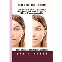 TIRED OF ACNE SKIN? Discover the Powerful Secrets to get Clearer Skin Permanently (Volume Book 1) TIRED OF ACNE SKIN? Discover the Powerful Secrets to get Clearer Skin Permanently (Volume Book 1) Kindle Paperback