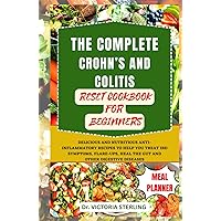THE COMPLETE CROHN’S AND COLITIS RESET COOKBOOK FOR BEGINNERS: DELICIOUS AND NUTRITIOUS ANTI-INFLAMMATORY RECIPES TO HELP YOU TREAT IBD SYMPTOMS, FLARE-UPS, HEAL THE GUT AND OTHER DIGESTIVE DISEASES THE COMPLETE CROHN’S AND COLITIS RESET COOKBOOK FOR BEGINNERS: DELICIOUS AND NUTRITIOUS ANTI-INFLAMMATORY RECIPES TO HELP YOU TREAT IBD SYMPTOMS, FLARE-UPS, HEAL THE GUT AND OTHER DIGESTIVE DISEASES Hardcover Kindle Paperback