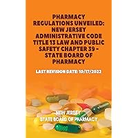 Pharmacy Regulations Unveiled: New Jersey Administrative Code Title 13 Law and Public Safety Chapter 39 - State Board of Pharmacy: Last Revision Date: ... States: State Boards Of Pharmacy Book 6) Pharmacy Regulations Unveiled: New Jersey Administrative Code Title 13 Law and Public Safety Chapter 39 - State Board of Pharmacy: Last Revision Date: ... States: State Boards Of Pharmacy Book 6) Kindle Hardcover Paperback