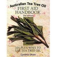 Australian Tea Tree Oil First Aid Handbook: 101 Plus Ways to Use Tea Tree Oil Australian Tea Tree Oil First Aid Handbook: 101 Plus Ways to Use Tea Tree Oil Paperback Kindle