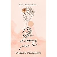 Ma lettre d'amour pour lui: Poèmes et mélodies d'amour (French Edition) Ma lettre d'amour pour lui: Poèmes et mélodies d'amour (French Edition) Kindle Paperback