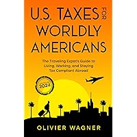 U.S. Taxes for Worldly Americans: The Traveling Expat's Guide to Living, Working, and Staying Tax Compliant Abroad (Updated for 2024) U.S. Taxes for Worldly Americans: The Traveling Expat's Guide to Living, Working, and Staying Tax Compliant Abroad (Updated for 2024) Kindle Paperback Audible Audiobook Hardcover