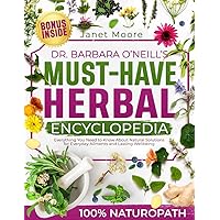 Dr. Barbara O’Neill’s Must-Have Herbal Encyclopedia: Everything You Need to Know About Natural Solutions for Everyday Ailments and Lasting Wellbeing
