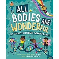 All Bodies are Wonderful: Use Science to Celebrate Everyone's Body! All Bodies are Wonderful: Use Science to Celebrate Everyone's Body! Hardcover Kindle