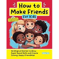 How to Make Friends for Kids: 20 Original Stories to Grow Super Social Skills and Create Strong, Happy Friendships (Personal Development for Children) How to Make Friends for Kids: 20 Original Stories to Grow Super Social Skills and Create Strong, Happy Friendships (Personal Development for Children) Paperback Kindle