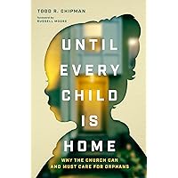 Until Every Child Is Home: Why the Church Can and Must Care for Orphans Until Every Child Is Home: Why the Church Can and Must Care for Orphans Paperback Kindle Audible Audiobook Audio CD