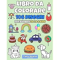 Libro da Colorare. 106 Disegni per Bambini da 1 a 4 anni (Italian Edition) Libro da Colorare. 106 Disegni per Bambini da 1 a 4 anni (Italian Edition) Paperback