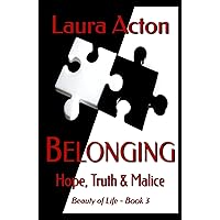 BELONGING: Hope, Truth and Malice (Beauty of Life Book 3) BELONGING: Hope, Truth and Malice (Beauty of Life Book 3) Kindle Hardcover Paperback