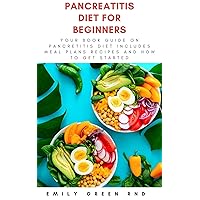 PANCREATITIS DIET FOR BEGINNERS: Your book guide on pancreatitis diet includes meal plans, recipes and how to get started PANCREATITIS DIET FOR BEGINNERS: Your book guide on pancreatitis diet includes meal plans, recipes and how to get started Kindle Paperback