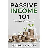 Passive Income 101: 20 Ideas for a Secure Future Passive Income 101: 20 Ideas for a Secure Future Kindle Paperback