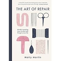 The Art of Repair: Mindful mending: how to stitch old things to new life The Art of Repair: Mindful mending: how to stitch old things to new life Hardcover Kindle