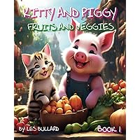 KITTY AND PIGGY: FRUITS AND VEGGIES BOOK 1 (KITTY AND PIGGY FRUIT AND VEGGIES) KITTY AND PIGGY: FRUITS AND VEGGIES BOOK 1 (KITTY AND PIGGY FRUIT AND VEGGIES) Paperback Kindle